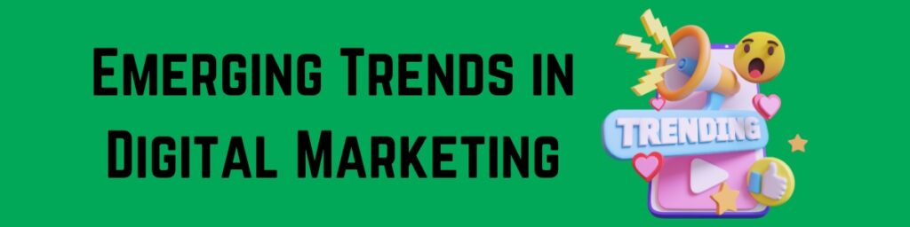 Emerging Trends in Digital Marketing