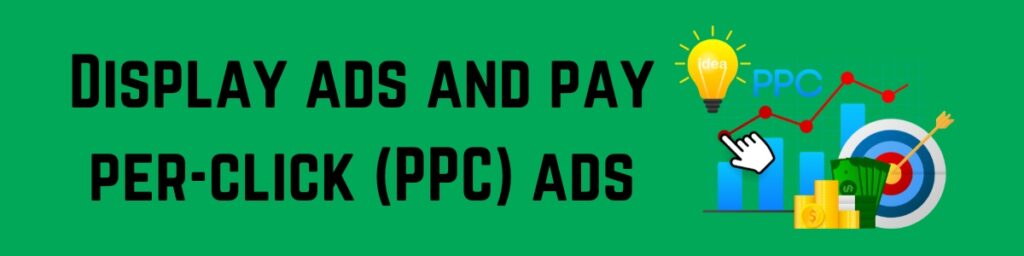 Display ads and pay-per-click (PPC) ads: 