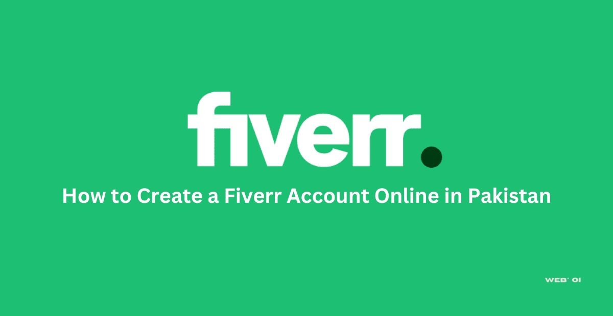 How to Create a Fiverr Account Online in Pakistan: A Step-by-Step Guide